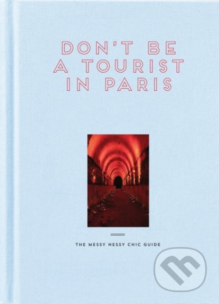 Don't Be a Tourist in Paris (The Messy Nessy Chic Guide)