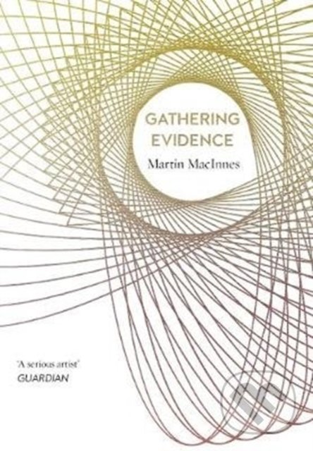 Gathering Evidence - Martin MacInnes - kniha z kategorie Společenská beletrie