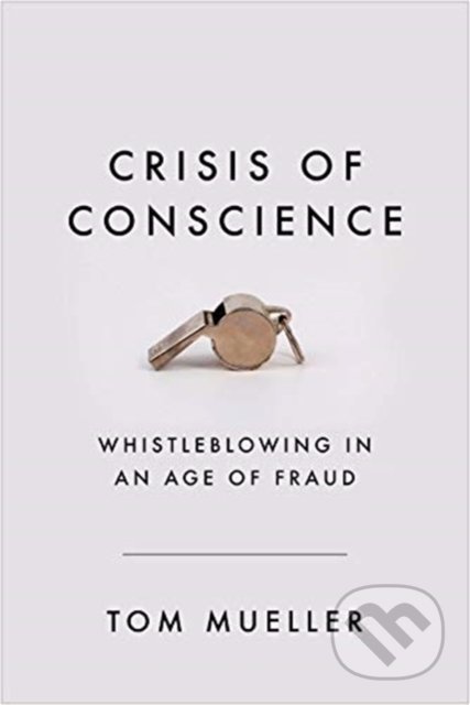 Crisis of Conscience - Tom Mueller, Atlantic Books, 2020