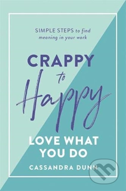 Crappy to Happy: Love What You Do - Cassandra Dunn, Hardie Grant, 2019
