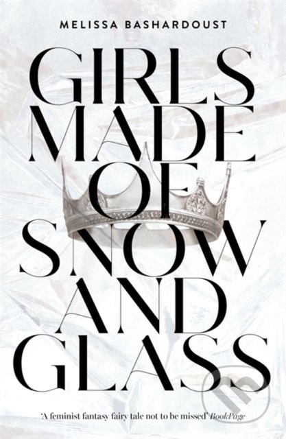 Girls Made of Snow and Glass - Melissa Bashardoust, Hodder and Stoughton, 2020