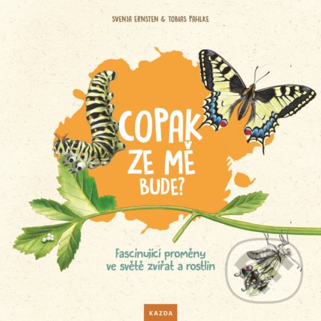 Copak ze mě bude? (Fascinující proměny ve světě zvířat a rostlin) - kniha z kategorie Naučné knihy