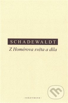 Z Homérova světa a díla - Wolfgang Schadewaldt, OIKOYMENH, 2020