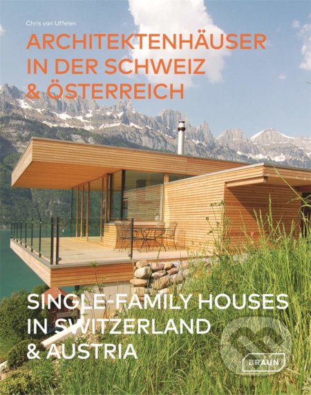 Single-Family Houses in Switzerland & Austria - Chris van Uffelen, Braun, 2020