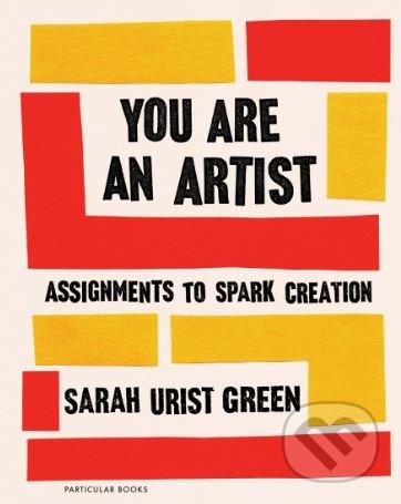 You Are an Artist - Sarah Urist Green - kniha z kategorie Umění, design a architektura