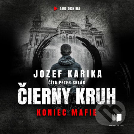 Čierny kruh: Koniec mafie - Jozef Karika, Publixing Ltd, 2020