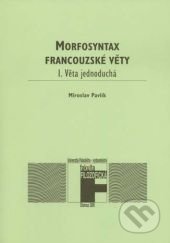 Morfosyntax francouzské věty - Miroslav Pavlík, Univerzita Palackého v Olomouci, 2000