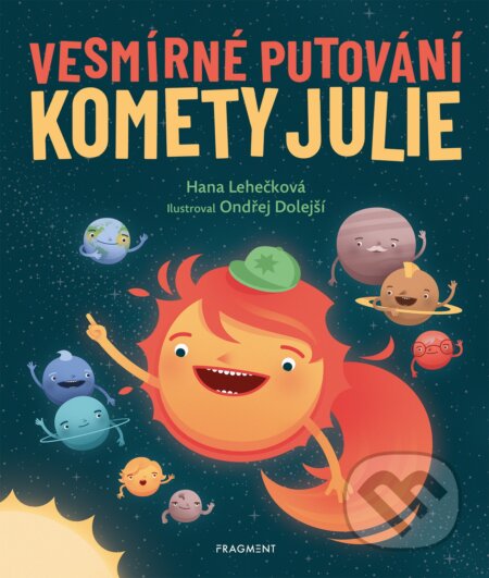 Vesmírné putování komety Julie - Hana Lehečková, Ondřej Dolejší (ilustrátor), Nakladatelství Fragment, 2020
