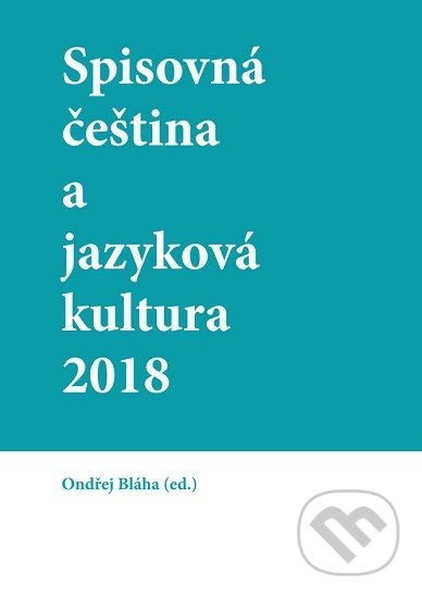 Spisovná čeština a jazyková kultura 2018 - Ondřej Bláha, Univerzita Palackého v Olomouci, 2018