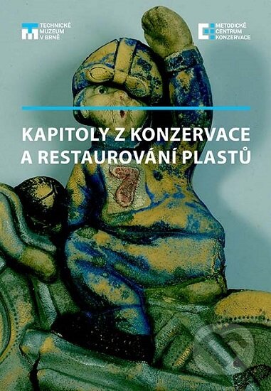 Kapitoly z konzervace a restaurování plastů - Karel Rapouch, Technické muzeum v Brně, 2018
