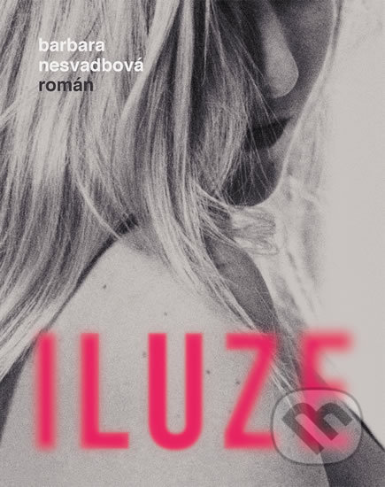 Iluze - Barbara Nesvadbová - kniha z kategorie Společenská beletrie