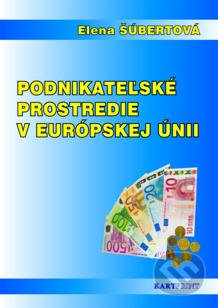 Podnikateľské prostredie v európskej únii - Elena Šúbertová, Kartprint, 2014