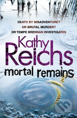 Mortal Remains - Kathy Reichs, William Heinemann, 2011