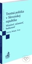 Trestná politika v Slovenskej republike - Tomáš Strémy, Tomáš Balogh, Lukáš Turay, C. H. Beck, 2020