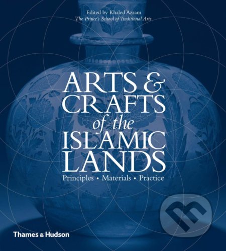 Arts & Crafts of the Islamic Lands (Principles * Materials * Practice) - kniha z kategorie Umění, design a architektura