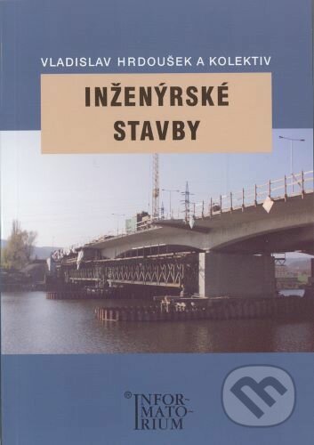 Inženýrské stavby - Vladislav Hrdoušek a kolektiv, Informatorium, 2006