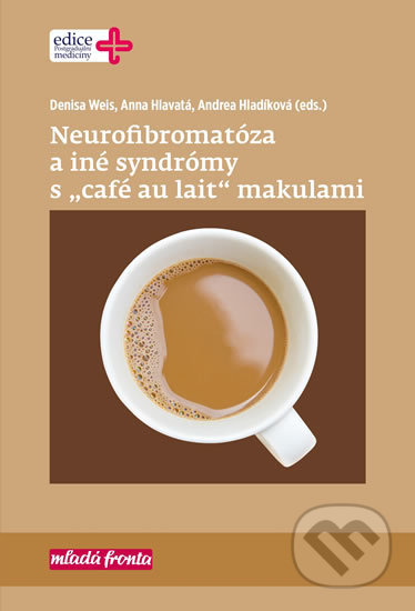 Neurofibromatóza a iné syndromy s „café au lait“ makulami - Denisa Weis, Anna Hlavatá, Andrea Hladíková, Mladá fronta, 2020