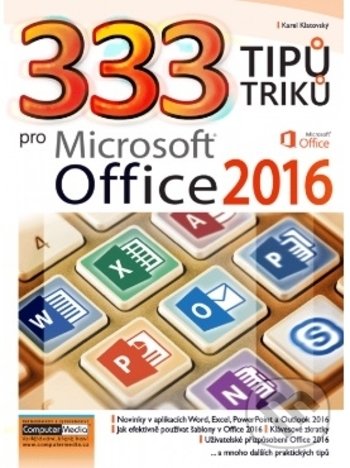 333 tipů a triků pro MS Office 2016 - Karel  Klatovský, Computer Media, 2017
