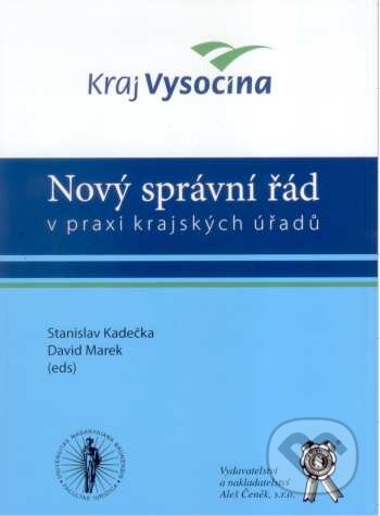 Nový správní řád v praxi krajských úřadů - Stanislav Kadečka, David Marek, Aleš Čeněk, 2007