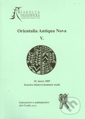 Orientalia Antiqua Nova V. - Lukáš Pecha, Aleš Čeněk, 2005