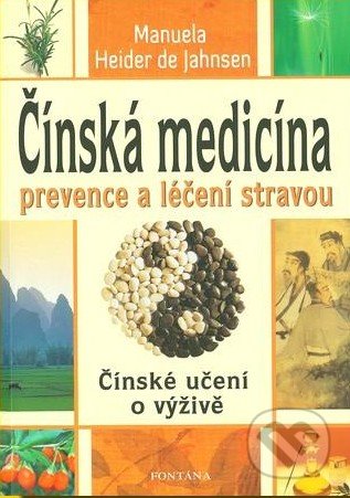 Čínská medicína - prevence a léčení stravou - Manuela Heider de Jahnsen, Fontána, 2009