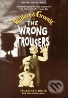 The Wrong Trousers Teacher´s Book - Nick Park, Bob Baker, Peter Viney, Karen Viney, Oxford University Press, 1998