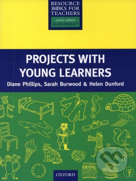 Primary Resource Books for Teachers: Projects with Young Learners - Diane Phillips, Sarah Burwood, Helen Dunford, Oxford University Press, 1999
