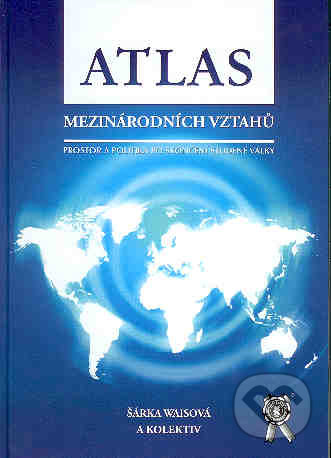 Atlas mezinárodních vztahů - Šárka Waisová, Aleš Čeněk, 2007