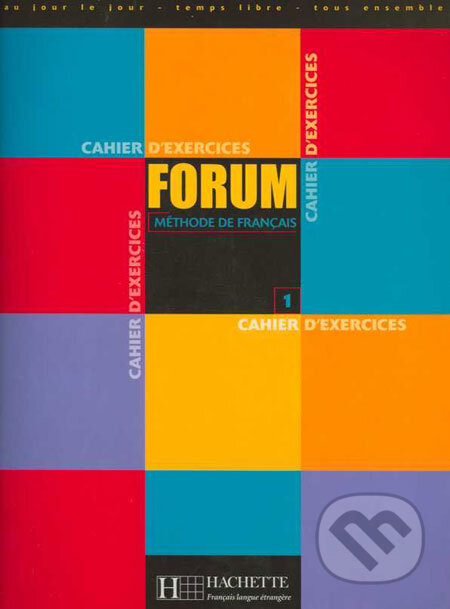 Forum - méthode de Francais 1 (pracovný zošit) - Julio Murillo a kol., Hachette Livre International, 2000