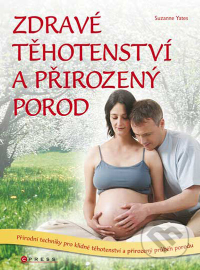 Zdravé těhotenství a přirozený porod - Suzanne Yates, CPRESS, 2009