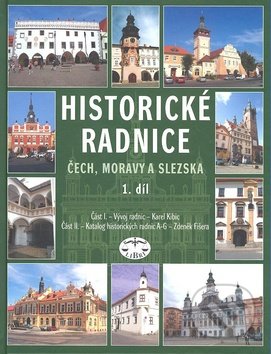 Historické radnice Čech, Moravy a Slezska 1. díl - Zdeněk Fišera, Karel Kibic, Libri, 2009