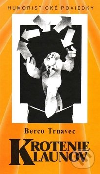 Krotenie klaunov - Berco Trnavec, Vydavateľstvo Spolku slovenských spisovateľov, 2009