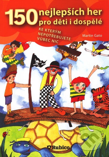 150 nejlepších her pro děti i dospělé - Martin Gato, Rubico, 2009