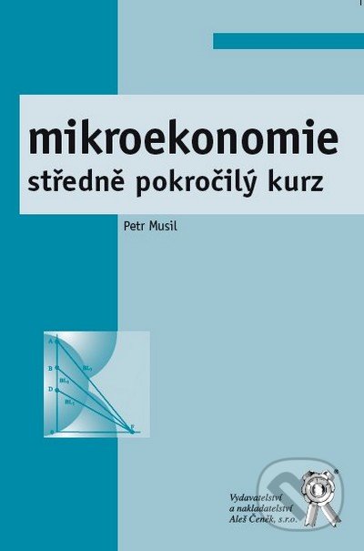 Mikroekonomie - Petr Musil, Aleš Čeněk, 2009
