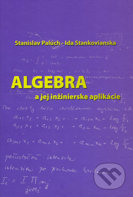Algebra a jej inžinierske aplikácie - Stanislav Palúch, Ida Stankovianska, Žilinská univerzita, 2009