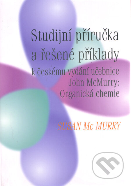 Studijní příručka a řešené příklady - Susan McMurry, Vysoká škola chemicko-technologická v Praze, 2009