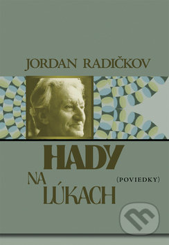 Hady na lúkach - Jordan Radičkov, Vydavateľstvo Spolku slovenských spisovateľov, 2009