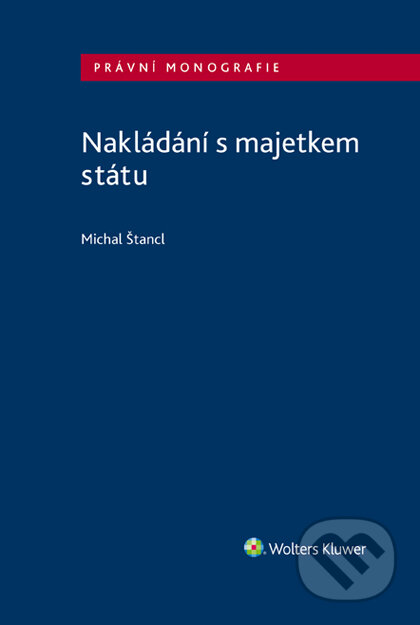 E-kniha: Nakládání s majetkem státu (Michal Štancl). Wolters Kluwer ČR, 2020