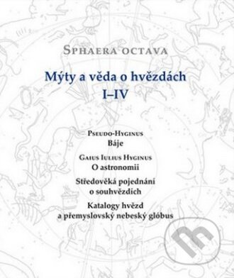 Sphaera Octava. Mýty a věda o hvězdách I-IV - Alena Hadravová, Academia, 2014