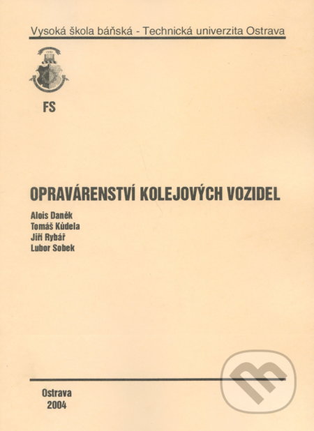 Opravárenství kolejových vozidel - Alois Daněk, VSB TU Ostrava, 2004