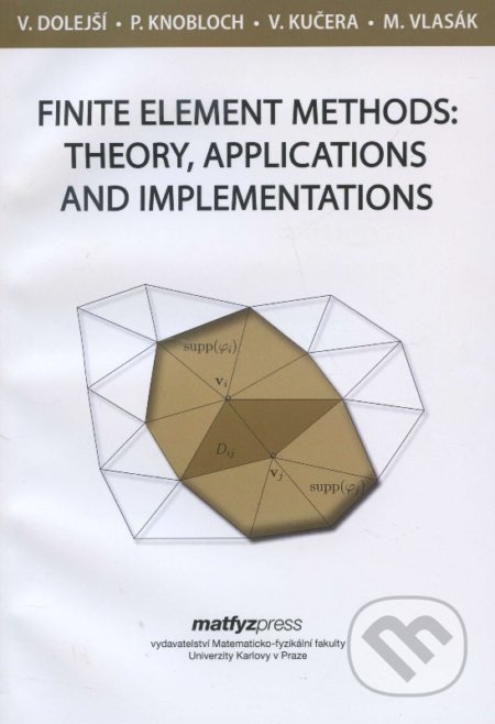 Finite element methods: theory, applications and implementations - Vít Dolejší, MatfyzPress, 2013