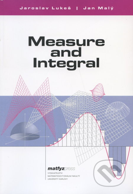 Measure and Integral - Jaroslav Lukeš, MatfyzPress, 2005