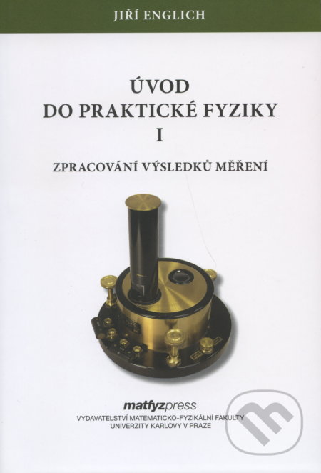Úvod do praktické fyziky I. - Jiří Englich, MatfyzPress, 2006