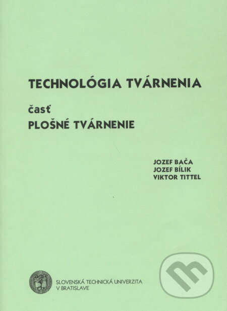 Technológia tvárnenia časť plošné tvárnenie - Jozef Bača, Slovenská technická univerzita, 2004