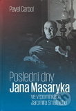 Poslední dny Jana Masaryka ve vzpomínkách Jaromíra Smutného - Pavel Carbol, Ostravská univerzita, 2020