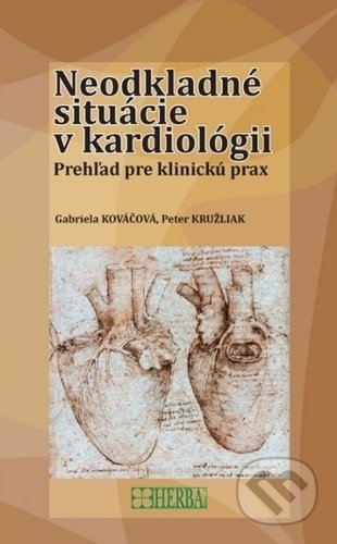Neodkladné situácie v kardiológii - Gabriela, Kružliak Peter Kováčová, Herba, 2019