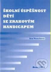 Školní úspěšnost dětí se zrakovým handicapem - Iva Venclová, Paido, 2005