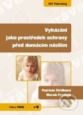 Kniha: Vykázání jako prostředek ochrany před domácím násilím (Marek Fryšták a Patricie Střílková). Key publishing, 2009