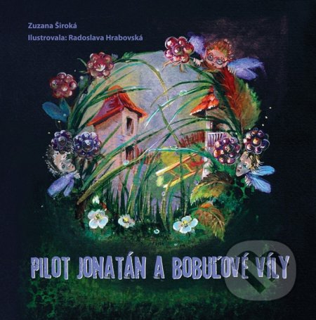 Pilot Jonatán a bobuľové víly - Zuzana Široká, Radoslava Hrabovská (ilustrácie), Vydavateľstvo Maxim, 2021