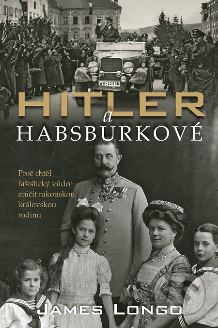 Hitler a Habsburkové - James M. Longo, Slovart CZ, 2020